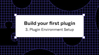 Build your first plugin: 3. Plugin Environment Setup