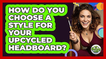 How Do You Choose A Style For Your Upcycled Headboard? - The Upcycle Lab