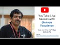 Shriram vasudevan  live session  12th may 4 pm