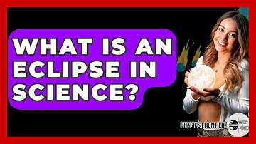 What Is An Eclipse In Science? - Physics Frontier