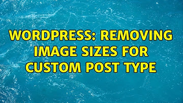 Wordpress: Removing Image Sizes for Custom Post Type (2 Solutions!!)