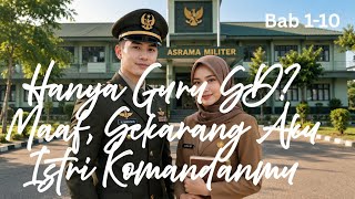 Hanya Guru SD? Maaf, Sekarang Aku Istri Komandanmu Bab 1-10 — Nonnie Dyannie LTF — KBM App