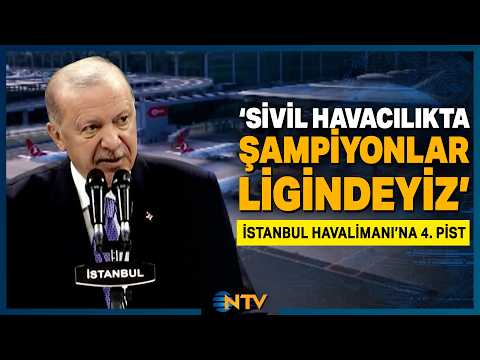 Erdoğan, İstanbul Havalimanı 4. Pist Açılışında 'Sivil Havacılıkta Şampiyonlar Ligindeyiz' | NTV