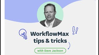 WorkflowMax Tips and Tricks with Dave Jackson