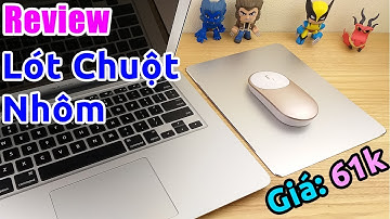 Trên tay Miếng Lót Chuột Nhôm, dùng có SƯỚNG không?