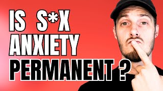 Is S*x Anxiety Permanent - How To Stop Sexual Performance Anxiety