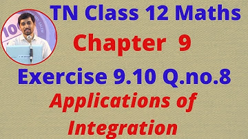 Class 12 Maths CHAPTER 9 – Applications of Integration Exercise 9.10 Q.No.8 TN New Syllabus