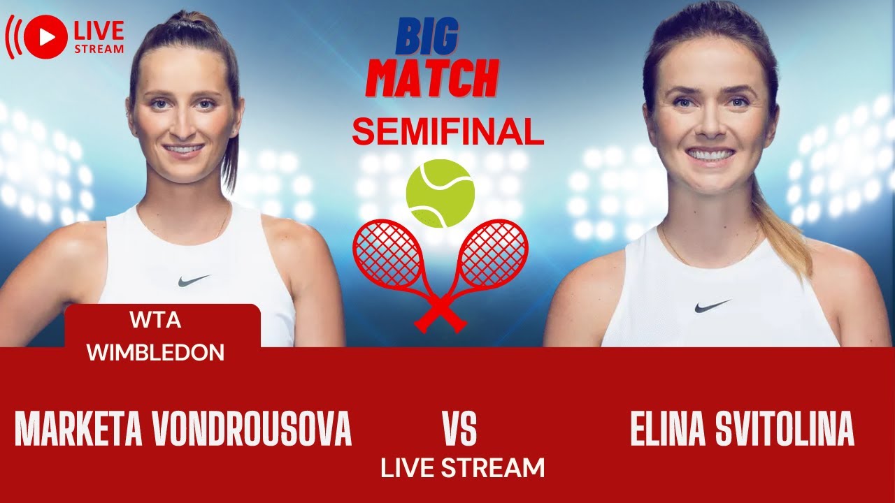 WTA LIVE ELINA SVITOLINA VS MARKETA VONDROUSOVA WTA WIMBLEDON 2023 TENNIS PREVIEW STREAM
