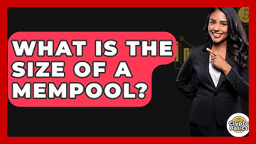 What Is The Size Of A Mempool? - CryptoBasics360.com