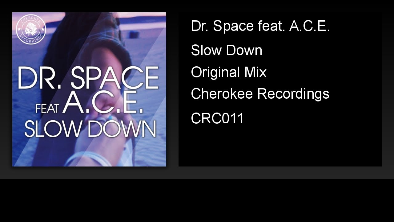Watch Dr. Space feat. A.C.E. - Slow Down (Original Mix) on YouTube Watch Dr. Space feat. A.C.E. - Slow Down (Original Mix) on YouTube