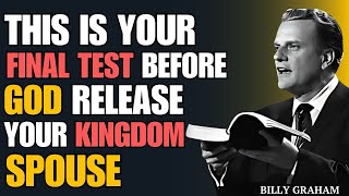 This Is Your Final Test Before God Releases Your Kingdom Spouse | Billy Graham