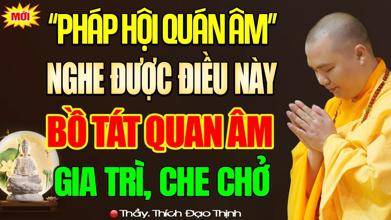 (MỚI NHẤT) PHÁP HỘI QUÁN ÂM Ai Nghe Được Điều Này BỒ TÁT QUAN ÂM Gia Trì Che Chở, Phước Lớn Vô Cùng.