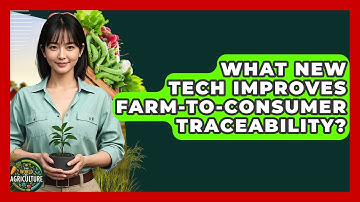What New Tech Improves Farm-to-consumer Traceability? - The World of Agriculture