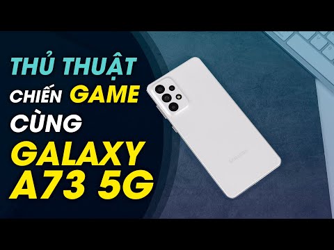 Tips chiến game cùng Galaxy A73 5G