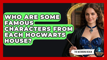 Who Are Some Famous Characters From Each Hogwarts House? - The Wizarding Realm