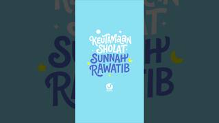 KEUTAMAAN SHOLAT SUNNAH RAWATIB