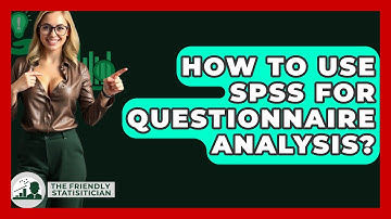 How To Use SPSS For Questionnaire Analysis? - The Friendly Statistician