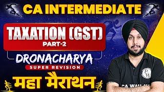 CA Inter GST Super Revision Marathon 🔥🔥 Part-2 | CA Inter May 2024 | CA Jasmeet Singh | Dronacharya