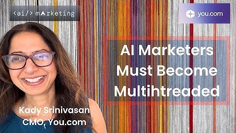 AI-marketeers moeten multithreaded zijn, Kady Srinivasan, CMO You.com | Interview | AI x Marketin...
