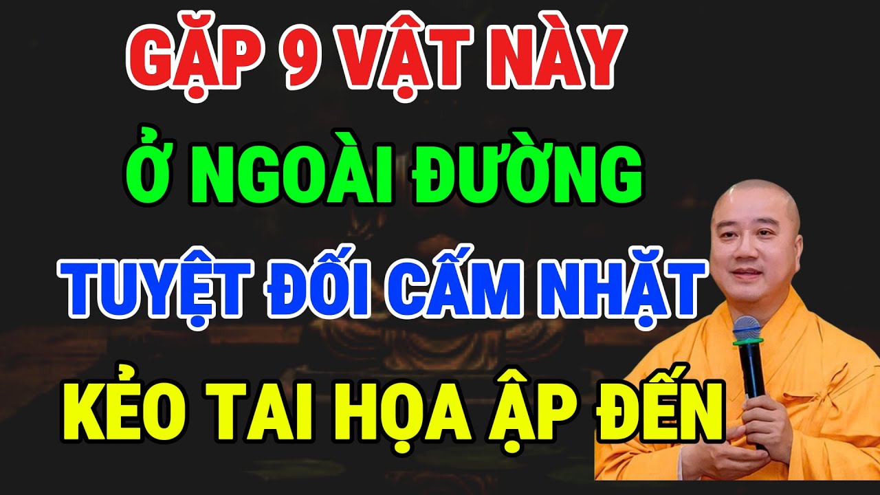 THẦY PHÁP HÒA KHAI THỊ: ĐI ĐƯỜNG GẶP 9 VẬT NÀY, TUYỆT ĐỐI KHÔNG NÊN NHẶT VỀ KẺO GẶP HỌA!