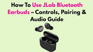 How To Use JLab Bluetooth Earbuds – Controls, Pairing & Audio Guide