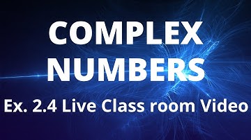 Ex 2.4 Live class room video/Complex Numbers/12th Mathematics/TN State Board