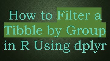 How to Filter a Tibble by Group in R Using dplyr