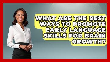 What Are The Best Ways To Promote Early Language Skills For Brain Growth? - Brain Development Hub