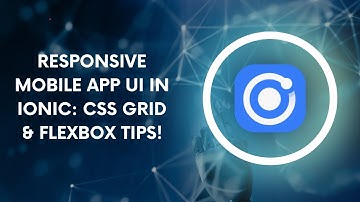 Responsive Mobile App UI in Ionic: CSS Grid & Flexbox Tips!