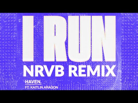 HAVEN. feat. Kaitlin Aragon - I Run (NRVB Remix)