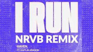 HAVEN. feat. Kaitlin Aragon - I Run (NRVB Remix)