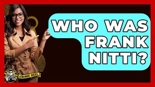 Who Was Frank Nitti? - The Crime Reel