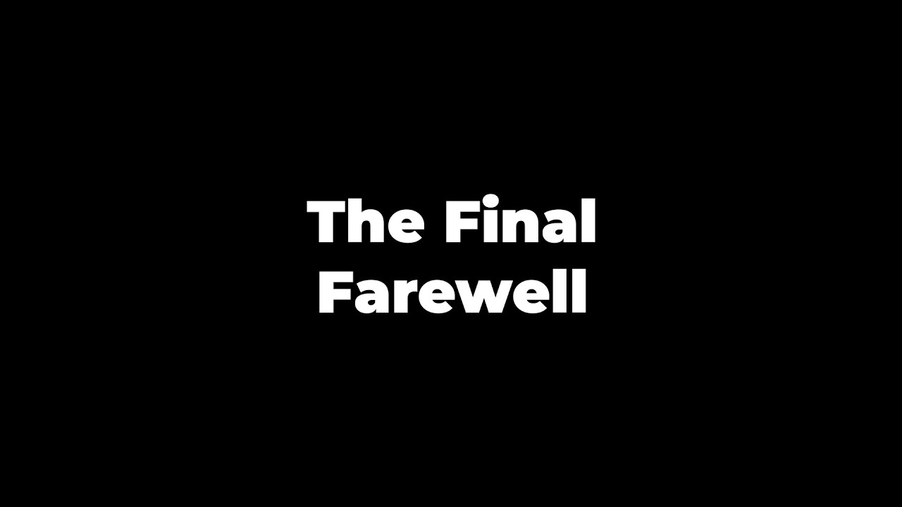 The Final Farewell YouTube