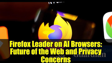 Firefox Leader on AI Browsers: Future of the Web and Privacy Concerns