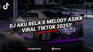 DJ AKU RELA X MELODY ASIKK VIRAL TIKTOK!! || by @tamarmix