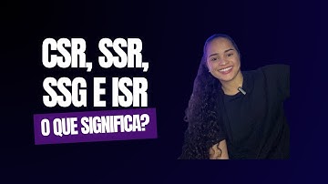 CSR, SSR, SSG e ISR: Qual Escolher e Quando Usar?
