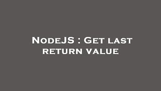 NodeJS : Get last return value