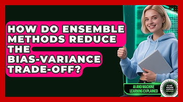 How Do Ensemble Methods Reduce The Bias-variance Trade-off? - AI and Machine Learning Explained