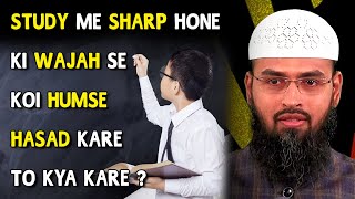 Study Me Sharp Hone Ki Wajah Se Koi Humse Hasad Kare To Kya Kare ? By Adv. Faiz Syed