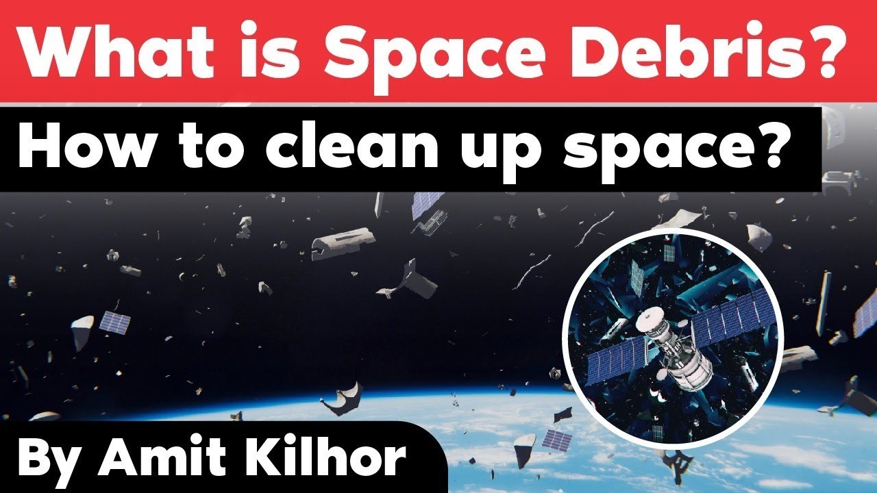 What is Space Debris? Why Space Junk is dangerous for Satellites and