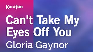 Video thumbnail of "Can't Take My Eyes Off You - Gloria Gaynor | Karaoke Version | KaraFun"