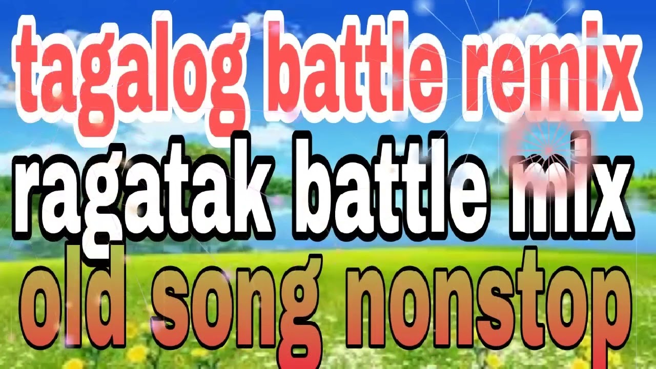 TAGALOG BATTLE REMIX RAGATAK BATTLE MIX OLD SONG NONSTOP