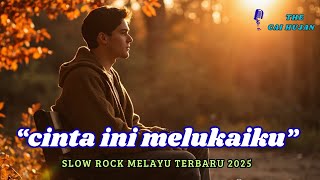 Slow Rock Melayu Terbaru 2025 - Cinta Ini Melukaiku