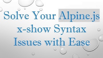 Solve Your Alpine.js x-show Syntax Issues with Ease