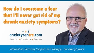 How Do I Overcome A Fear That I'll Never Get Rid Of My Anxiety Symptoms?