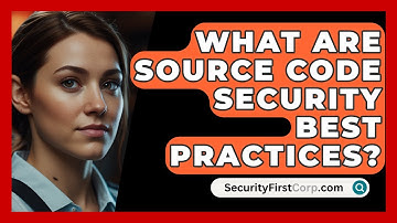 What Are Source Code Security Best Practices? - SecurityFirstCorp.com