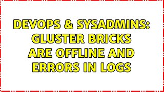 DevOps & SysAdmins: Gluster bricks are offline and errors in logs