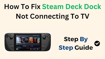 How To Fix Steam Deck Dock Not Connecting To TV