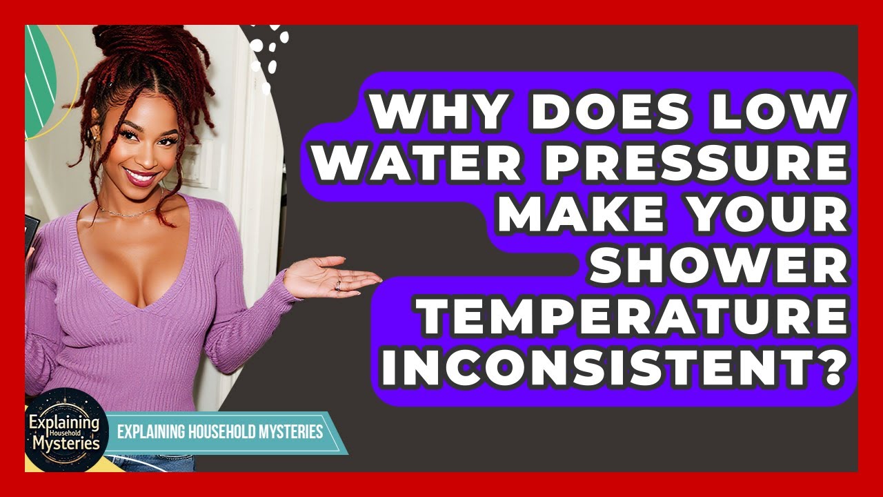 Why Does Low Water Pressure Make Your Shower Temperature Inconsistent?