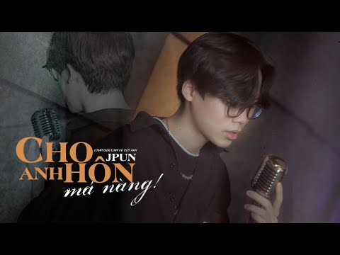 Cho Anh Hôn Má Nàng - JPun | M/V Official